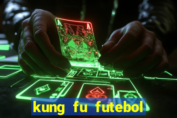 kung fu futebol clube online dublado